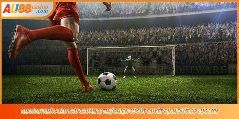 Khoảnh khắc cầu thủ chuẩn bị thực hiện cú sút quyết định dưới áp lực lớn