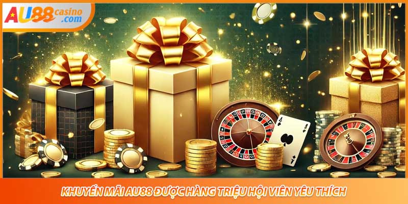 Khuyến mãi AU88 được hàng triệu hội viên yêu thích