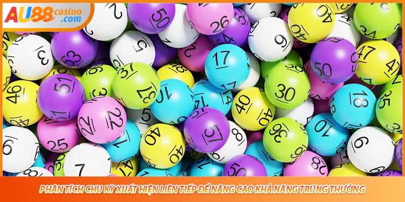 Phân tích chu kỳ xuất hiện liên tiếp để nâng cao khả năng trúng thưởng.