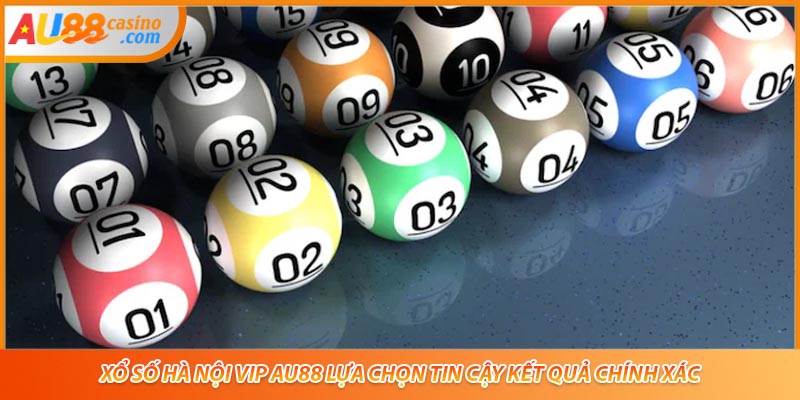 Xổ Số Hà Nội Vip AU88 Lựa Chọn Tin Cậy Kết Quả Chính Xác